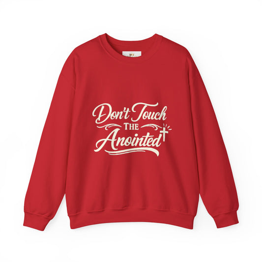 Don't Touch the Anointed Sweatshirt