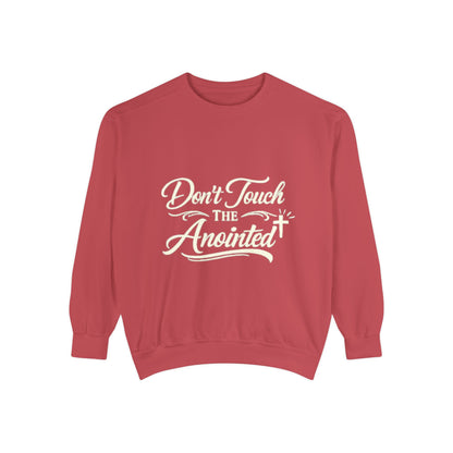 Don’t Touch the Anointed Sweatshirt