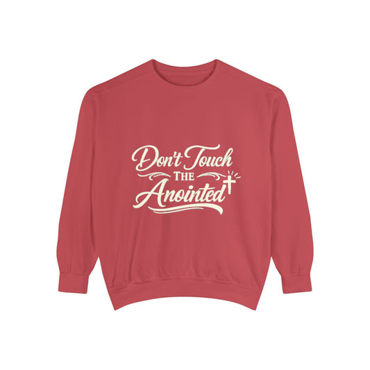 Don’t Touch the Anointed Sweatshirt